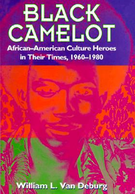 Book Black Camelot: African-American Culture Heroes in Their Times, 1960-1980 free