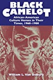 Book Black Camelot: African-American Culture Heroes in Their Times, 1960-1980 free
