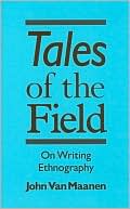 Book Tales of the Field: On Writing Ethnography (Chicago Guides to Writing, Editing, and Publishing) free