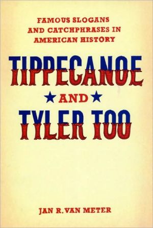 Book Tippecanoe and Tyler Too: Famous Slogans and Catchphrases in American History free