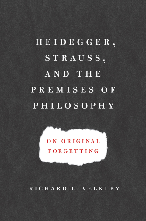 Book Heidegger, Strauss, and the Premises of Philosophy: On Original Forgetting free