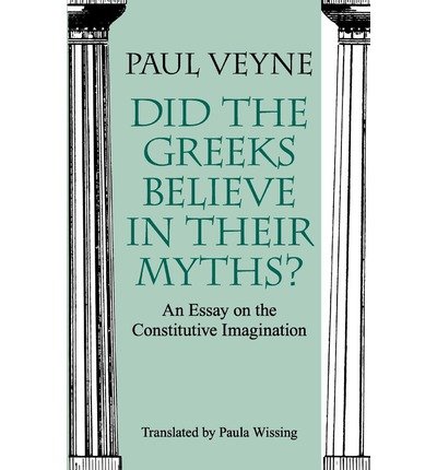 Book Did the Greeks Believe in Their Myths?: An Essay on the Constitutive Imagination free