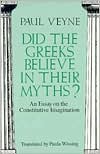 Book Did the Greeks Believe in Their Myths?: An Essay on the Constitutive Imagination free