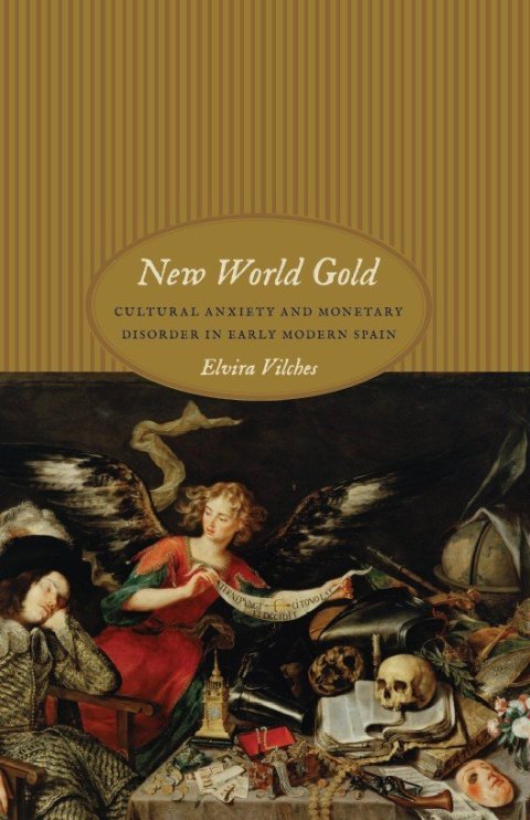 Book New World Gold: Cultural Anxiety and Monetary Disorder in Early Modern Spain free