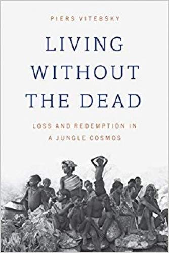 Book Living without the Dead: Loss and Redemption in a Jungle Cosmos free