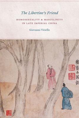 Book The Libertine's Friend: Homosexuality and Masculinity in Late Imperial China free