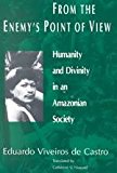 Book From the Enemy's Point of View: Humanity and Divinity in an Amazonian Society free