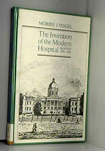 Book The Invention of the Modern Hospital, Boston, 1870-1930 free