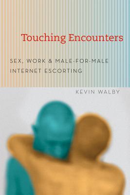 Book Touching Encounters: Sex, Work, and Male-for-Male Internet Escorting free