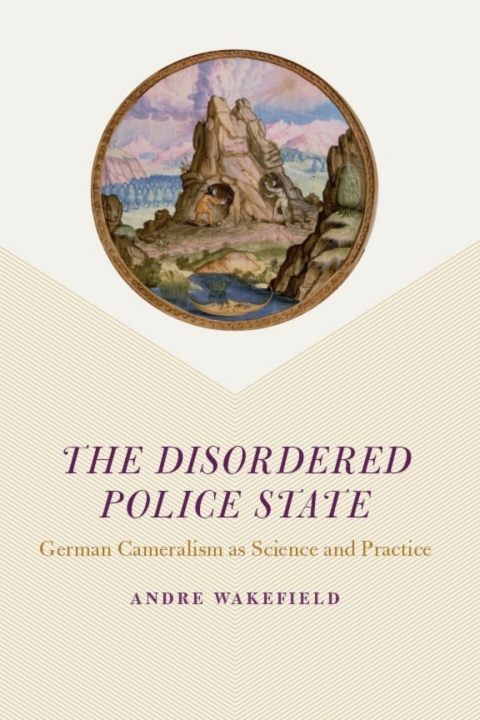 Book The Disordered Police State: German Cameralism as Science and Practice free