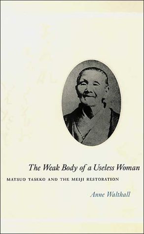 Book The Weak Body of a Useless Woman: Matsuo Taseko and the Meiji Restoration (Women in Culture and Society) free