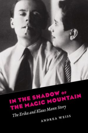 Book In the Shadow of the Magic Mountain: The Erika and Klaus Mann Story free