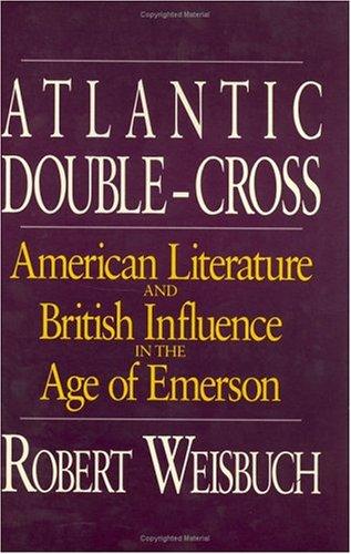 Book Atlantic Double-Cross: American Literature and British Influence in the Age of Emerson free