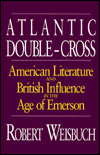 Book Atlantic Double-cross: American Literature And British Influence In The Age Of Emerson free