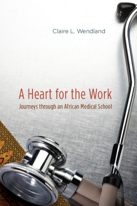 Book A Heart for the Work: Journeys through an African Medical School free