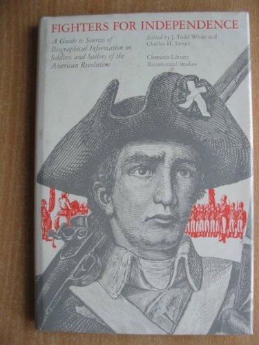 Book Fighters for Independence: A Guide to Sources of Biographical Information on Soldiers and Sailors of the American Revolution (Clements Library Bicentennial studies) free