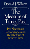 Book The Measure of Times Past: Pre-Newtonian Chronologies and the Rhetoric of Relative Time free