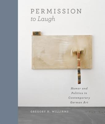 Book Permission To Laugh: Humor And Politics In Contemporary German Art free