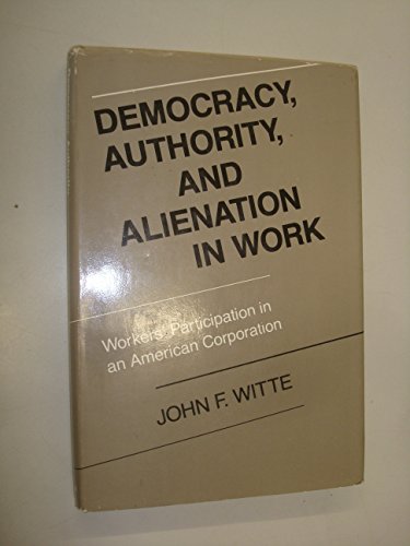 Book Democracy, Authority, and Alienation in Work: Workers' Participation in an American Corporation free