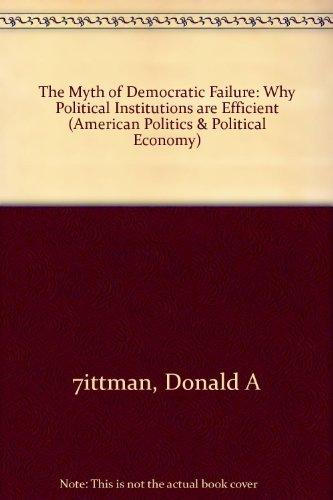 Book The Myth of Democratic Failure: Why Political Institutions Are Efficient (American Politics and Political Economy Series) free