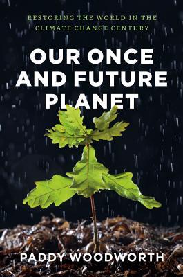 Book Our Once and Future Planet: Restoring the World in the Climate Change Century free