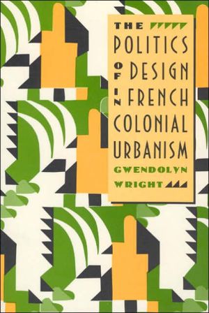 Book The Politics of Design in French Colonial Urbanism free