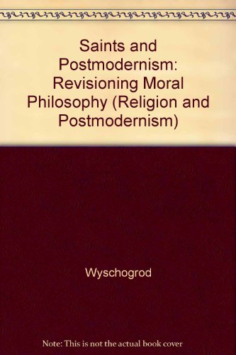 Book Saints and Postmodernism: Revisioning Moral Philosophy (Religion and Postmodernism) free