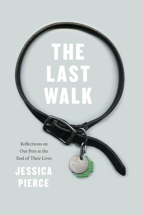 Book The Last Walk: Reflections on Our Pets at the End of Their Lives free