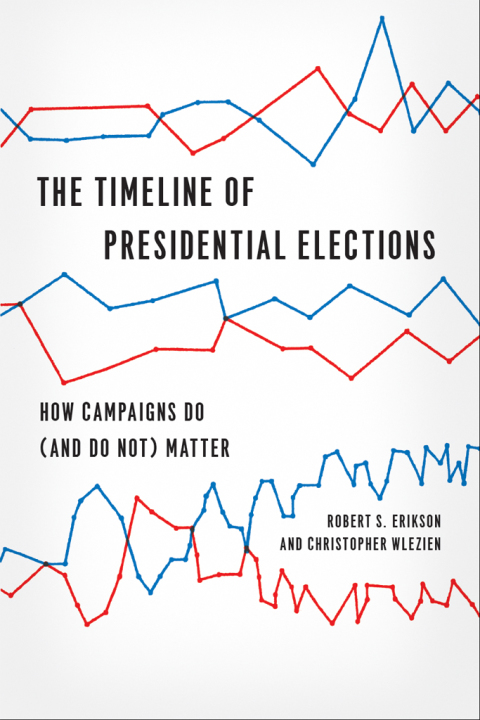 Book The Timeline of Presidential Elections: How Campaigns Do (and Do Not) Matter (Chicago Studies in American Politics) free
