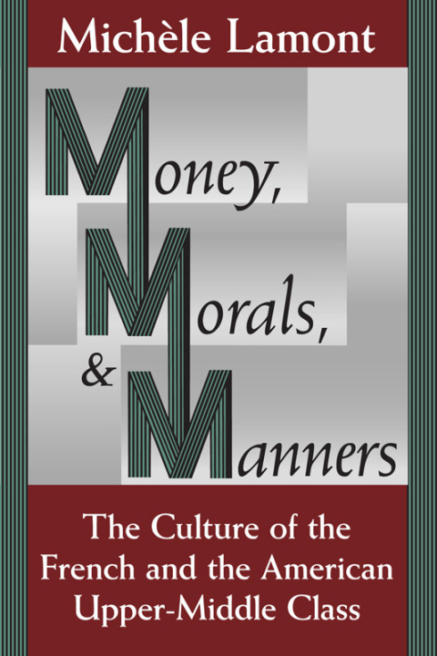 Book Money, Morals, and Manners: The Culture of the French and the American Upper-Middle Class (Morality and Society Series) free