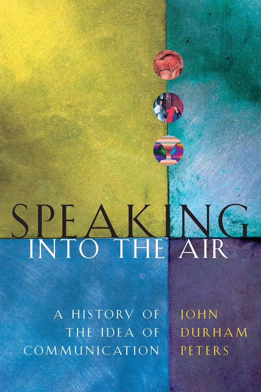 Book Speaking into the Air: A History of the Idea of Communication free