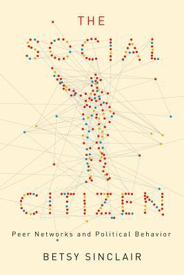 Book The Social Citizen: Peer Networks and Political Behavior (Chicago Studies in American Politics) free