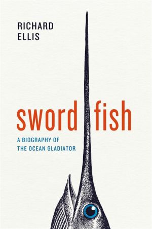 Book Swordfish: A Biography of the Ocean Gladiator free
