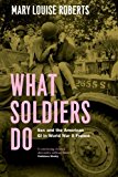 Book What Soldiers Do: Sex and the American GI in World War II France free