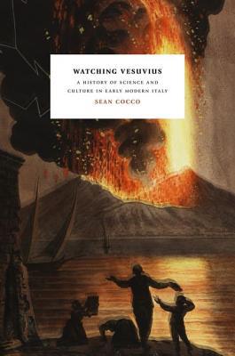 Book Watching Vesuvius: A History of Science and Culture in Early Modern Italy free