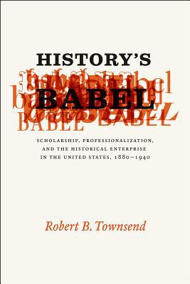Book History's Babel: Scholarship, Professionalization, and the Historical Enterprise in the United States, 1880 - 1940 free