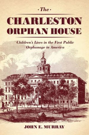 Book The Charleston Orphan House: Children's Lives in the First Public Orphanage in America (Markets and Governments in Economic History) free