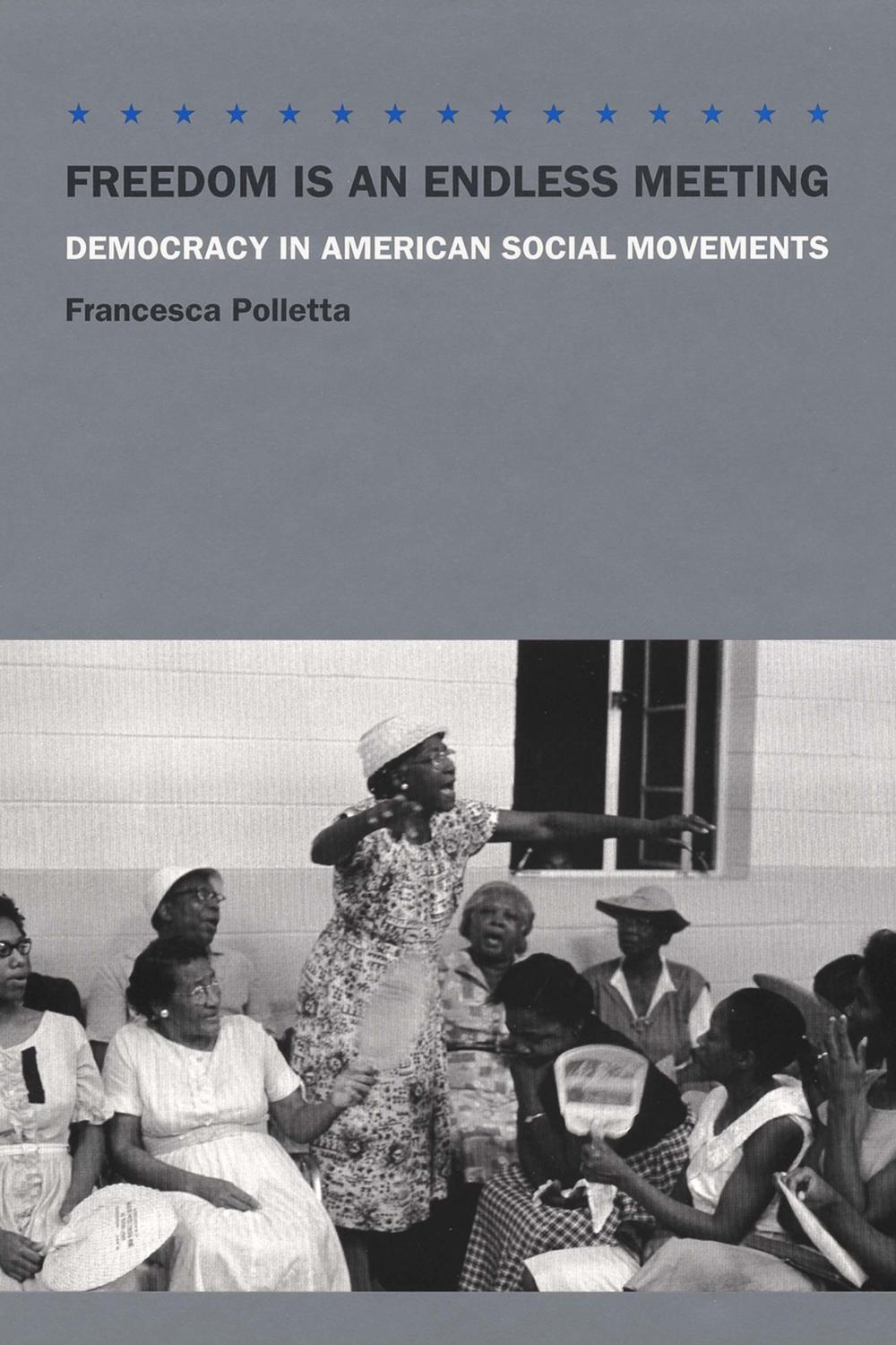 Book Freedom Is an Endless Meeting: Democracy in American Social Movements free