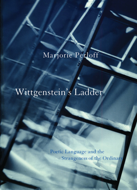Book Wittgenstein's Ladder: Poetic Language and the Strangeness of the Ordinary free