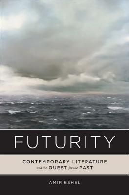Book Futurity: Contemporary Literature and the Quest for the Past free