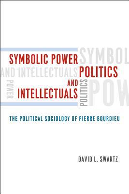 Book Symbolic Power, Politics, and Intellectuals: The Political Sociology of Pierre Bourdieu free