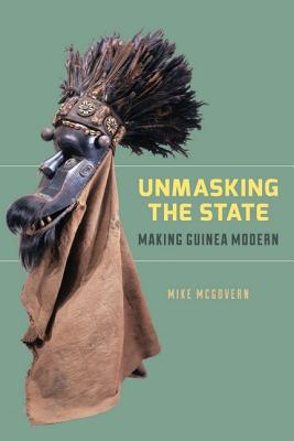 Book Unmasking The State: Making Guinea Modern free