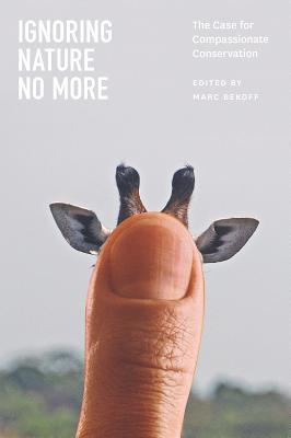 Book Ignoring Nature No More: The Case for Compassionate Conservation free