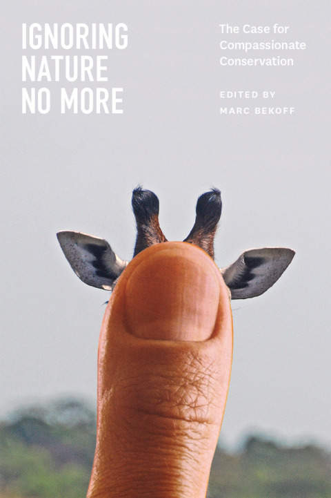 Book Ignoring Nature No More: The Case for Compassionate Conservation free