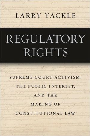 Book Regulatory Rights: Supreme Court Activism, the Public Interest, and the Making of Constitutional Law free