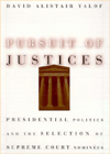 Book Pursuit of Justices: Presidential Politics and the Selection of Supreme Court Nominees free