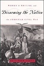 Book Disarming the Nation: Women's Writing and the American Civil War (Women in Culture and Society) free