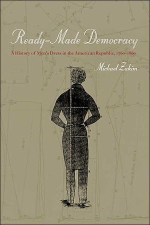 Book Ready-Made Democracy: A History of Men's Dress in the American Republic, 1760-1860 free