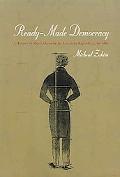Book Ready-Made Democracy: A History of Men's Dress in the American Republic, 1760-1860 free