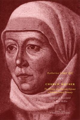 Book Church Mother: The Writings of a Protestant Reformer in Sixteenth-Century Germany (The Other Voice in Early Modern Europe) free